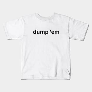 "dump 'em" Simple Black Font Graphic Color Customizable Kids T-Shirt